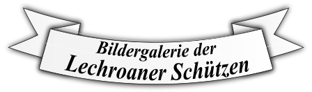 Bildergalerie der   Lechroaner Schützen