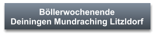 Böllerwochenende  Deiningen Mundraching Litzldorf