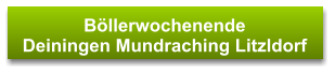 Böllerwochenende  Deiningen Mundraching Litzldorf